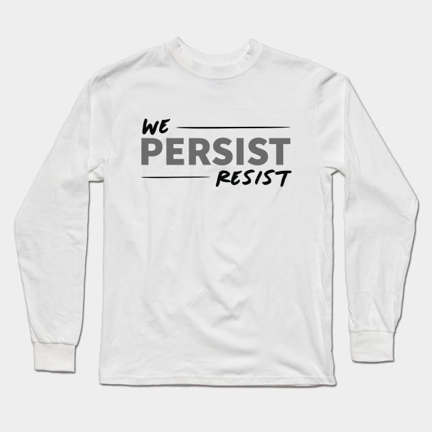 We Persist Long Sleeve T-Shirt by kbaumer